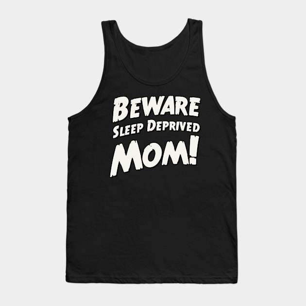Beware sleep deprived mom! Tank Top by MiaouStudio